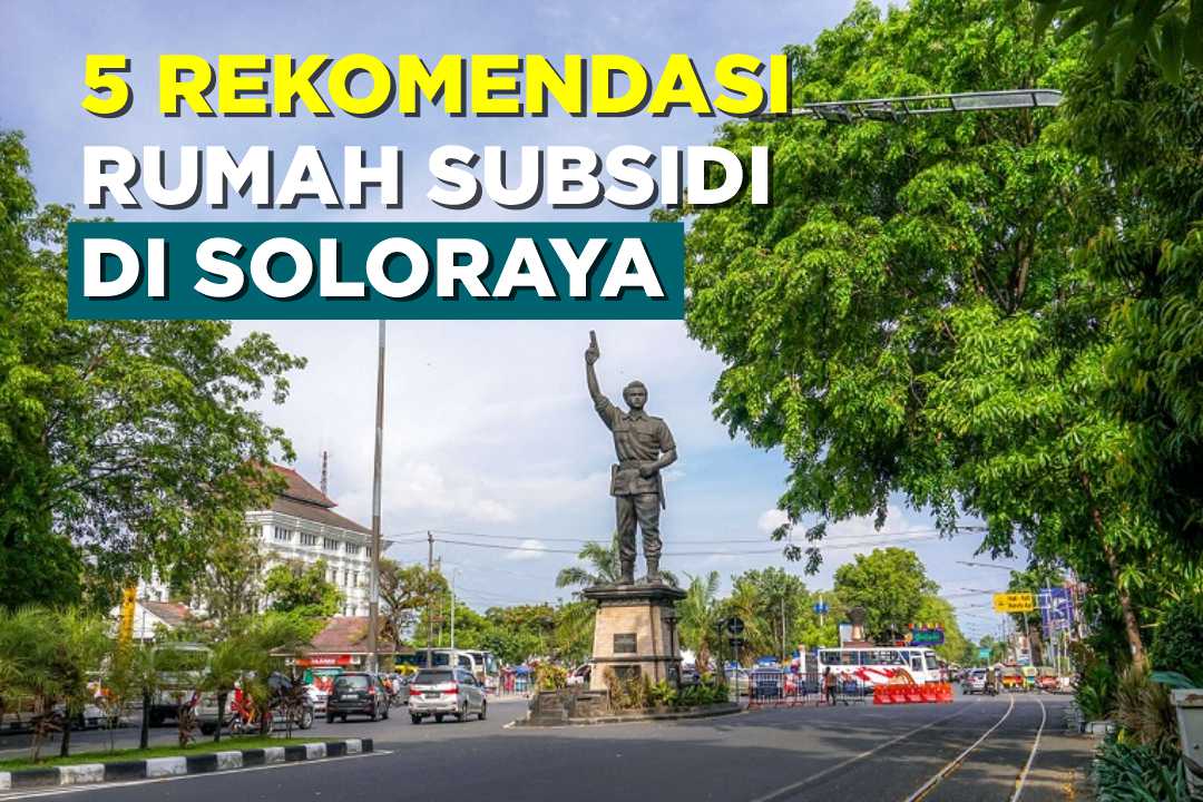 Ternyata 5 Perumahan Subsidi Ini Paling Menarik Kalau Cari di Soloraya!