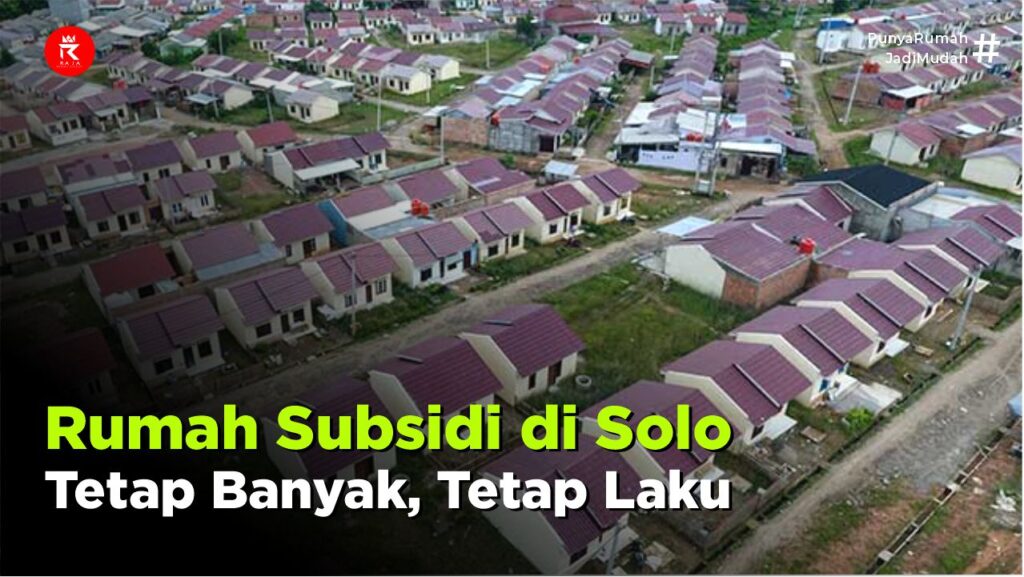 Rumah Subsidi di Soloraya Semakin Banyak, Kenapa Tetap Laku