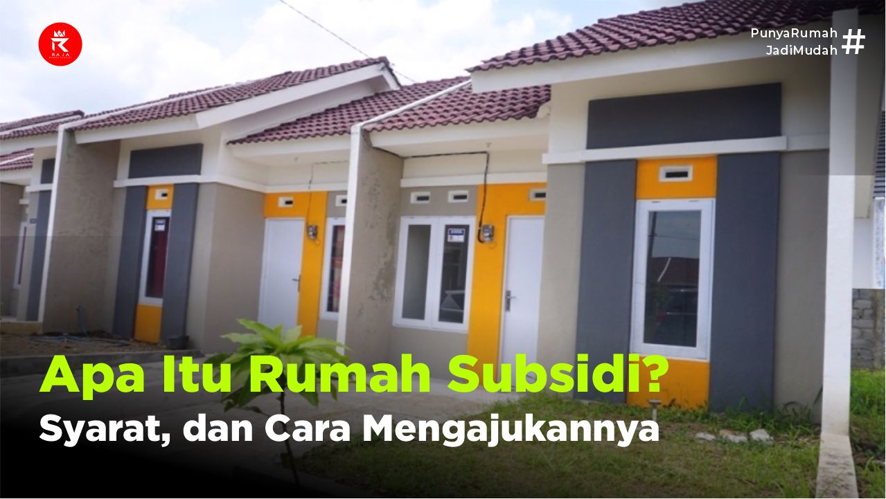 Apa Itu Rumah Subsidi Ini Penjelasan, Syarat, dan Cara Mengajukannya