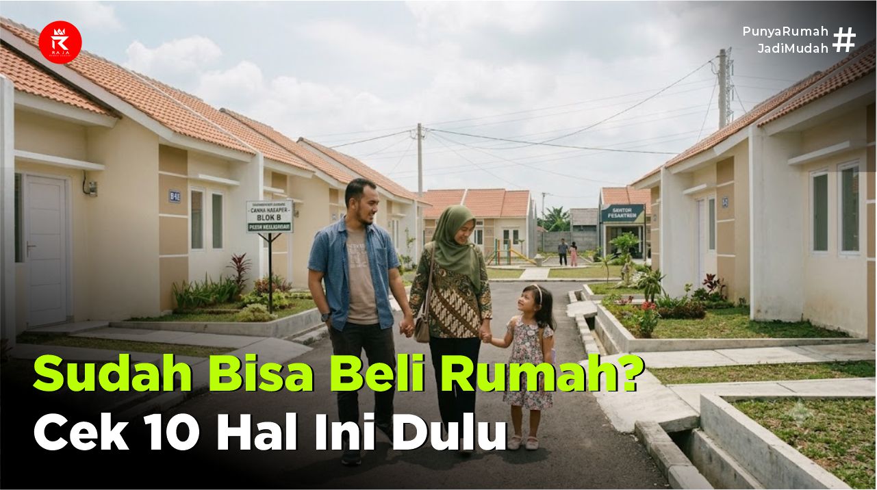 Apakah Kamu Sudah Bisa Beli Rumah Subsidi? Cek 10 Hal Ini Dulu