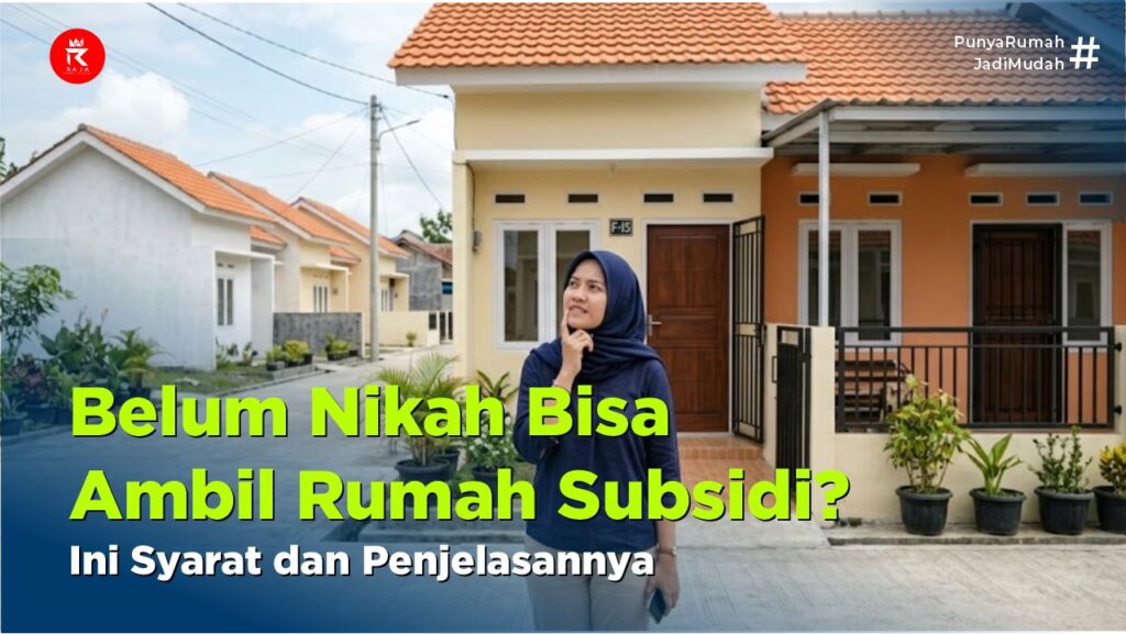 Belum Nikah Bisa Ambil Rumah Subsidi? Ini Syarat dan Penjelasannya