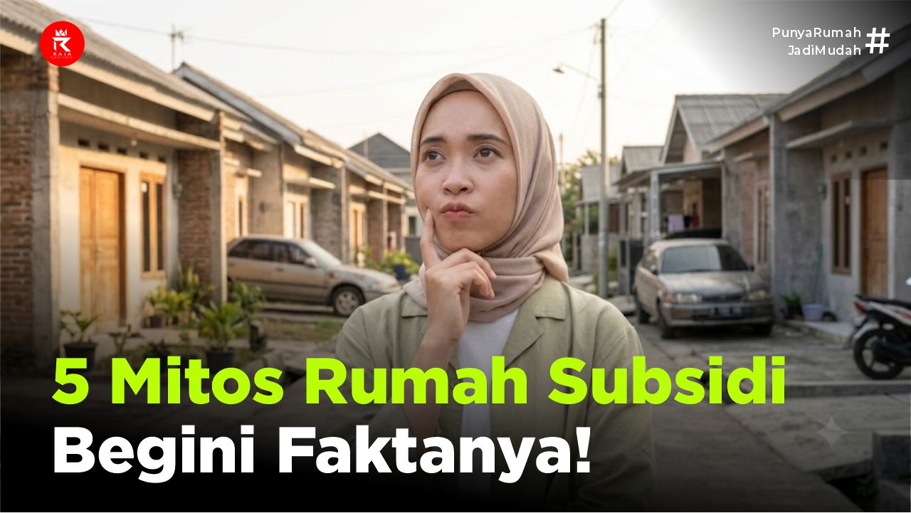 5 Mitos Rumah Subsidi, Begini Faktanya!
