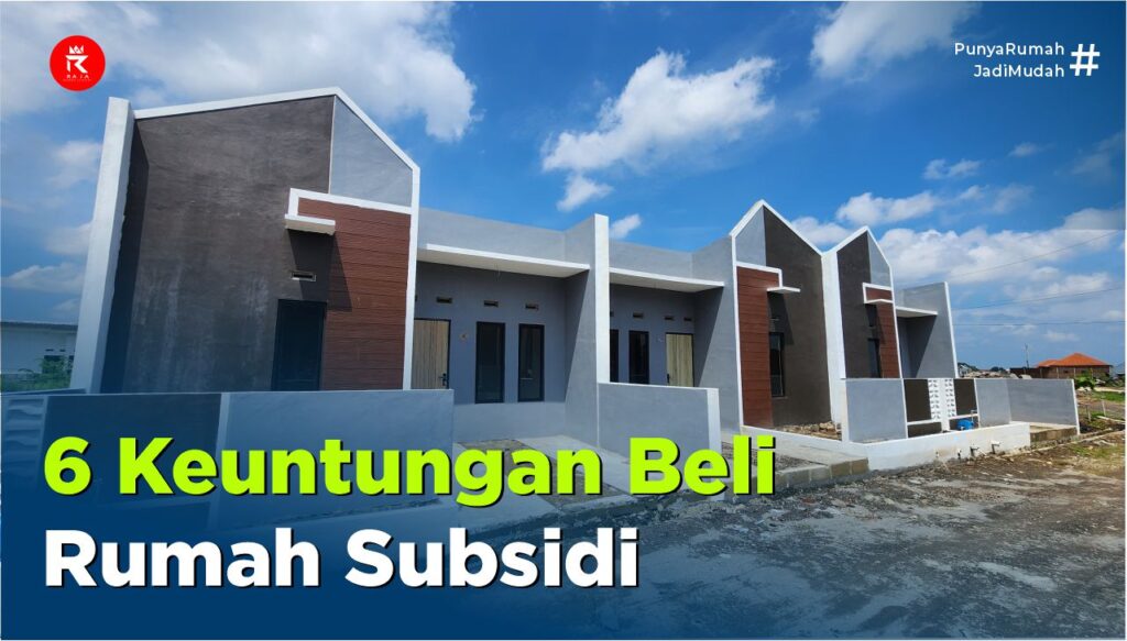 Mengapa Rumah Subsidi Banyak Diminati? Ini 6 Keuntungannya