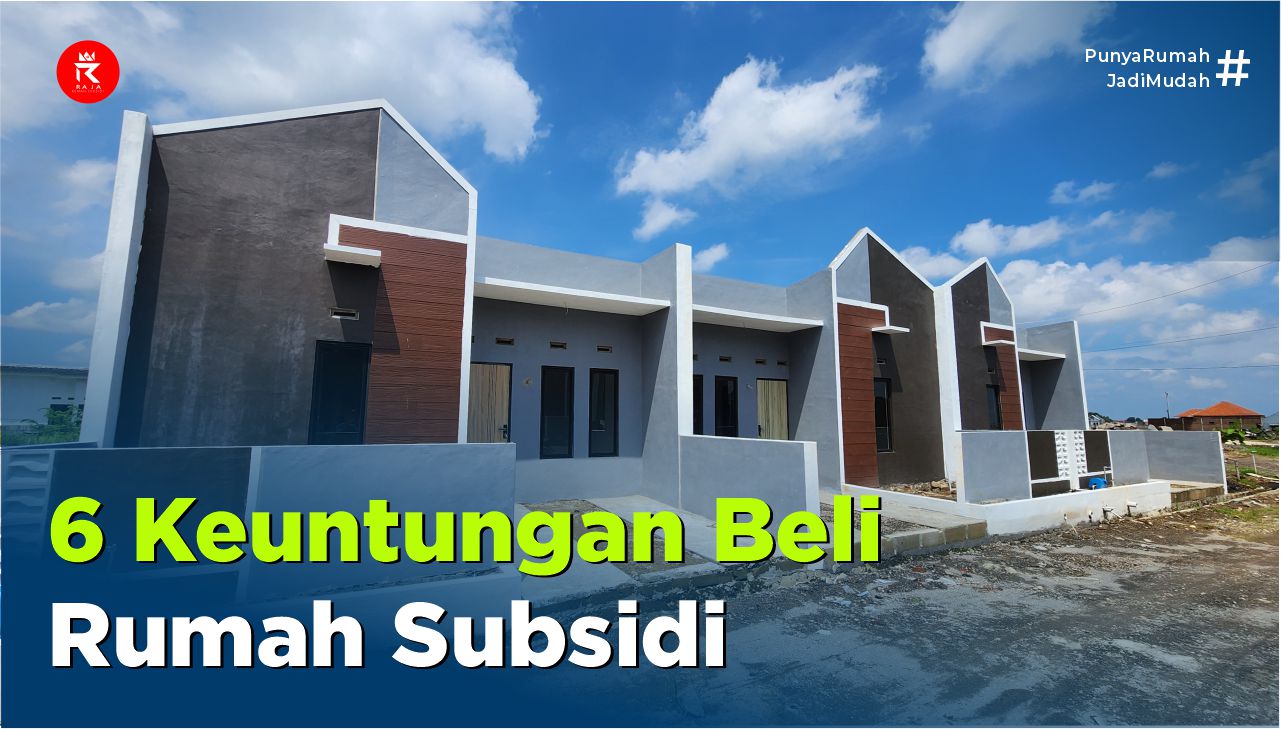Mengapa Rumah Subsidi Banyak Diminati? Ini 6 Keuntungannya